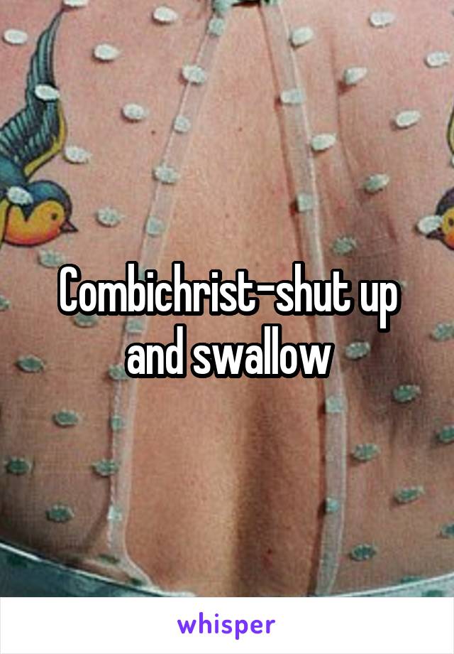 Combichrist-shut up and swallow