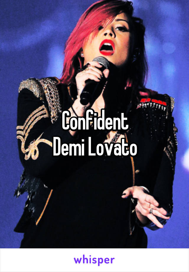 Confident
Demi Lovato