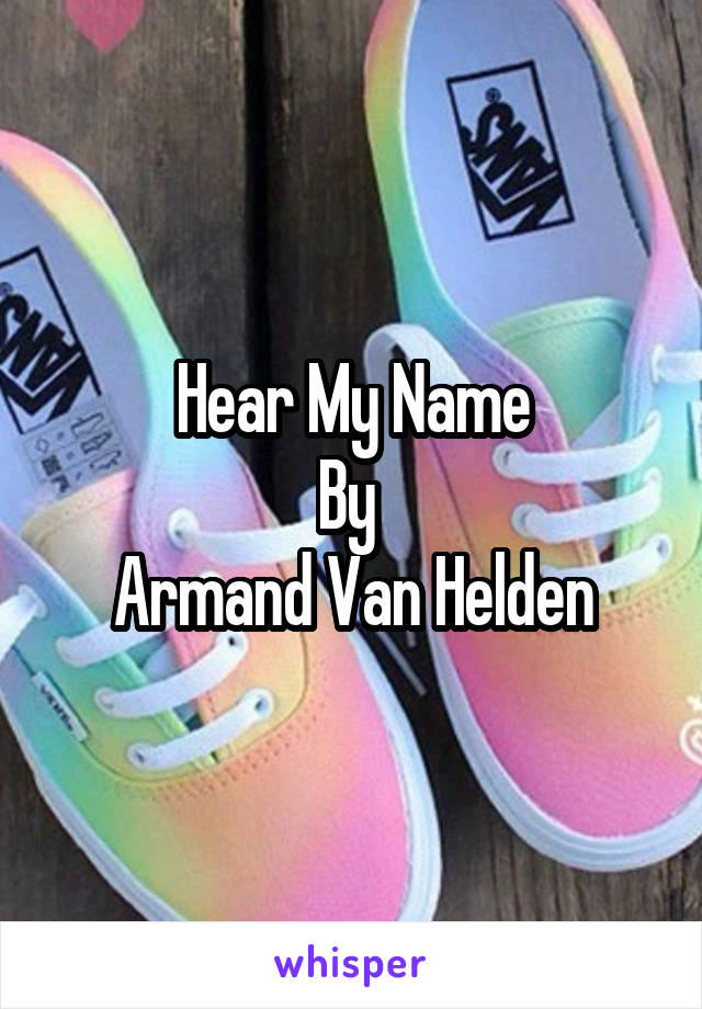 Hear My Name
By 
Armand Van Helden