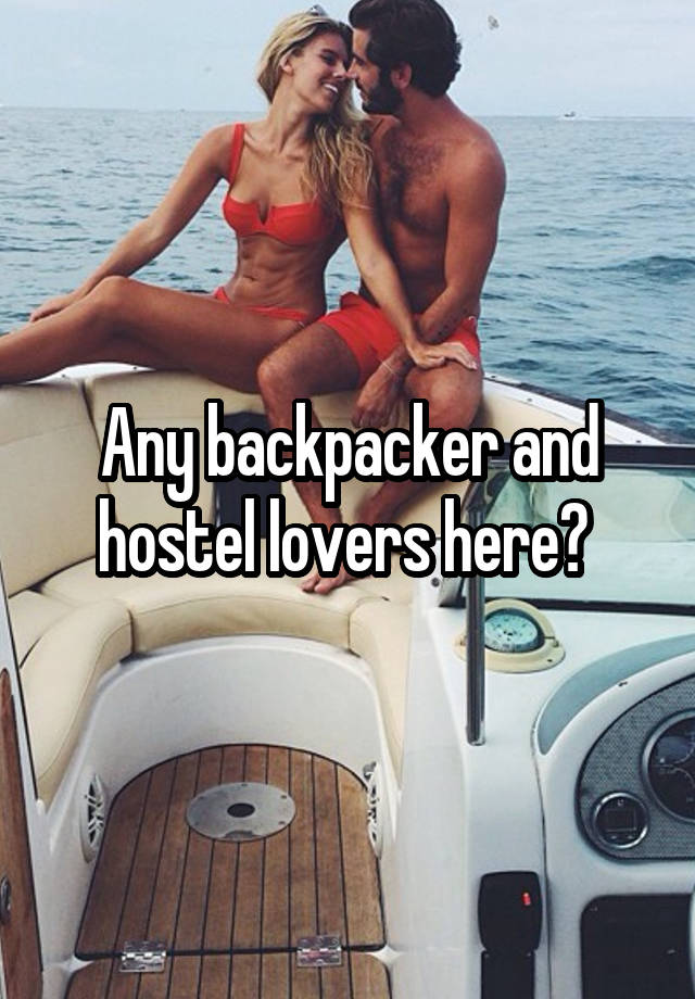 Any backpacker and hostel lovers here? 