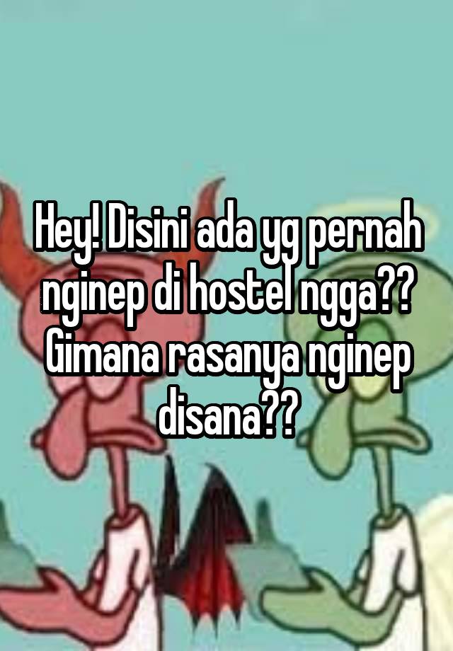 Hey! Disini ada yg pernah nginep di hostel ngga?? Gimana rasanya nginep disana??