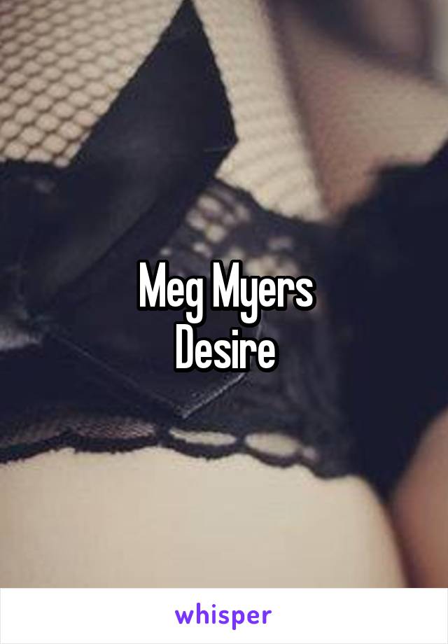 Meg Myers
Desire