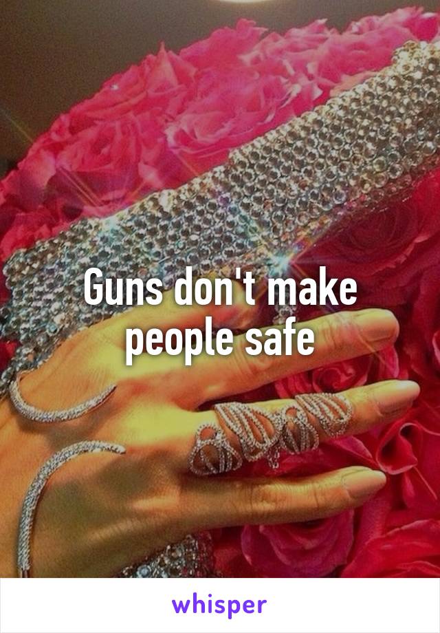 Guns don't make people safe