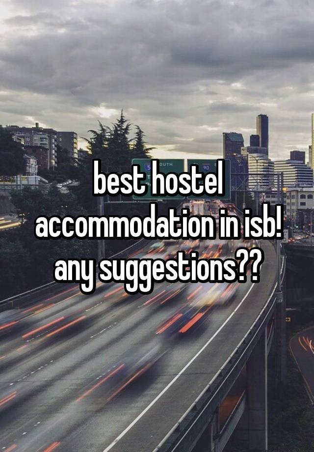 best hostel accommodation in isb! any suggestions??