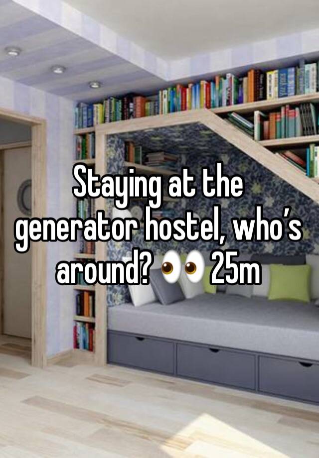 Staying at the generator hostel, who’s around? 👀 25m