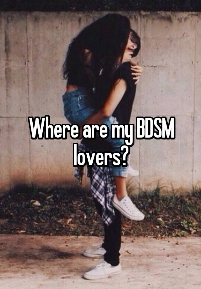 Where are my BDSM lovers?