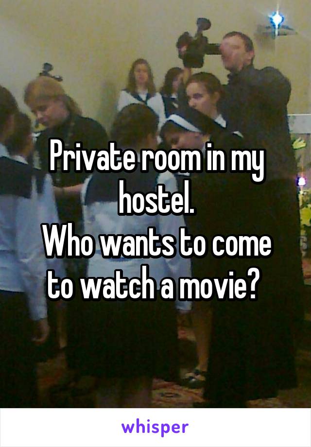 Private room in my hostel.
Who wants to come to watch a movie? 