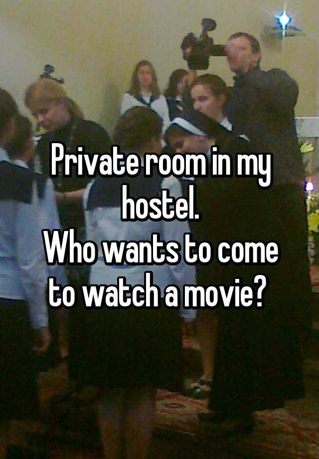 Private room in my hostel.
Who wants to come to watch a movie? 