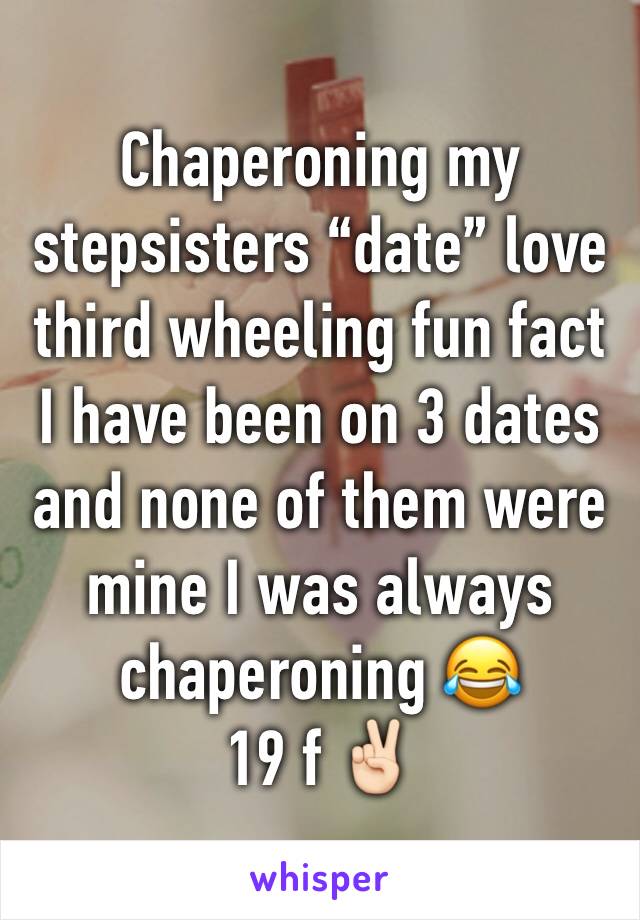 Chaperoning my stepsisters “date” love third wheeling fun fact I have been on 3 dates and none of them were mine I was always chaperoning 😂 
19 f ✌🏻