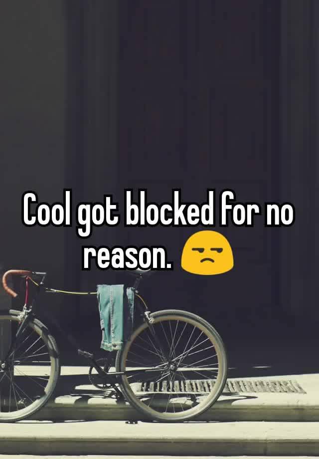 Cool got blocked for no reason. 😒