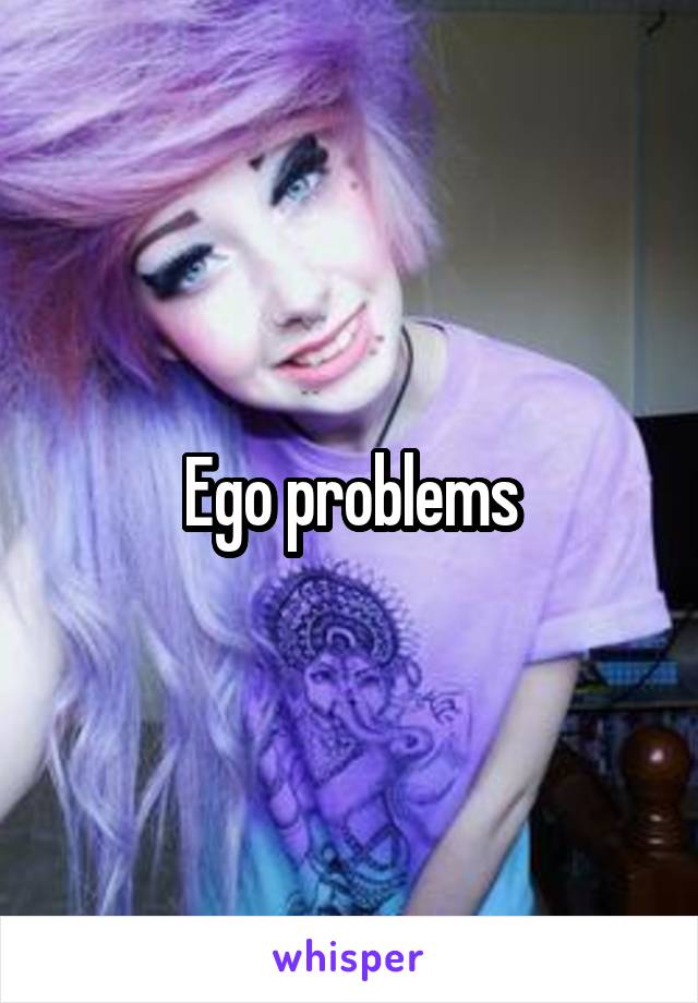 Ego problems