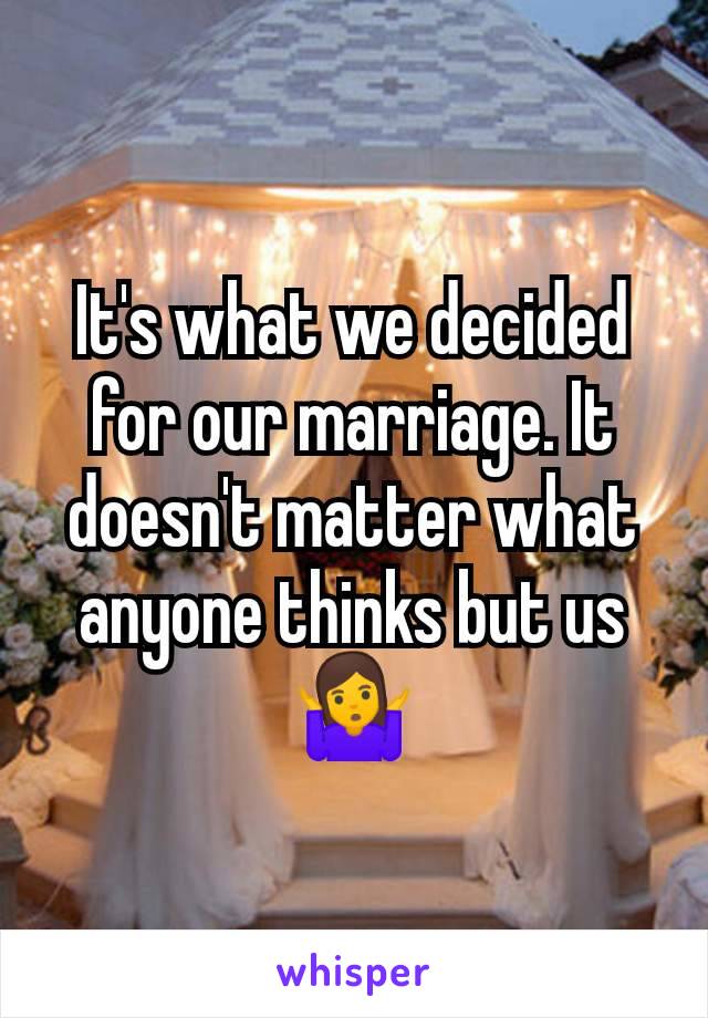 It's what we decided for our marriage. It doesn't matter what anyone thinks but us 🤷