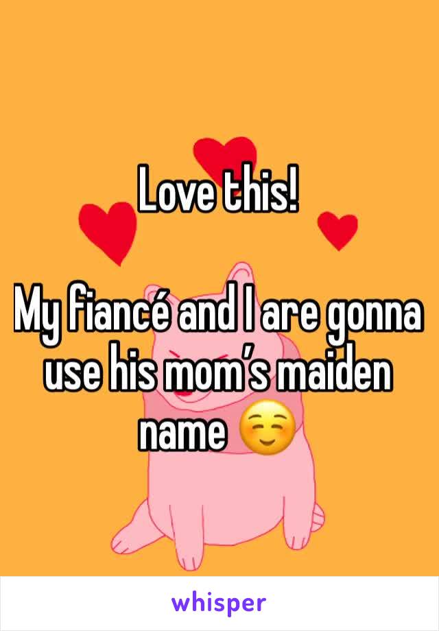 Love this!

My fiancé and I are gonna use his mom’s maiden name ☺️