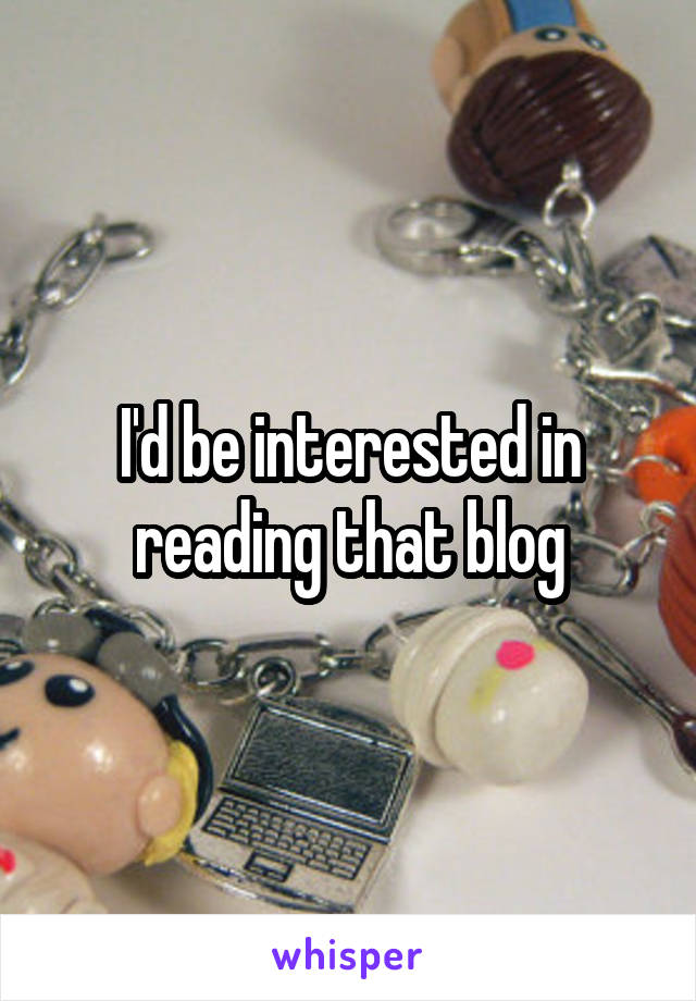 I'd be interested in reading that blog