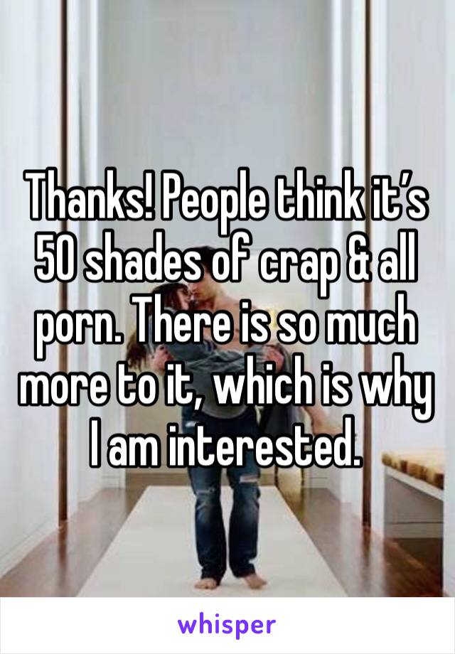 Thanks! People think it’s 50 shades of crap & all porn. There is so much more to it, which is why I am interested.