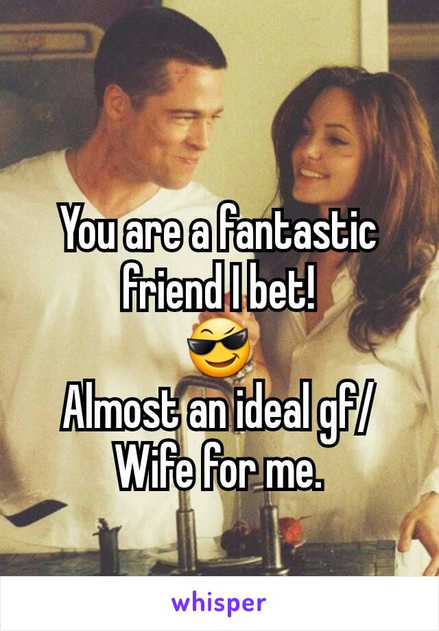 
You are a fantastic friend I bet!
😎
Almost an ideal gf/Wife for me.