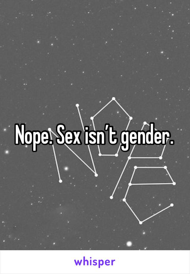 Nope. Sex isn’t gender. 