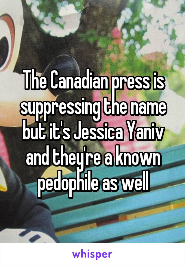 The Canadian press is suppressing the name but it's Jessica Yaniv and they're a known pedophile as well