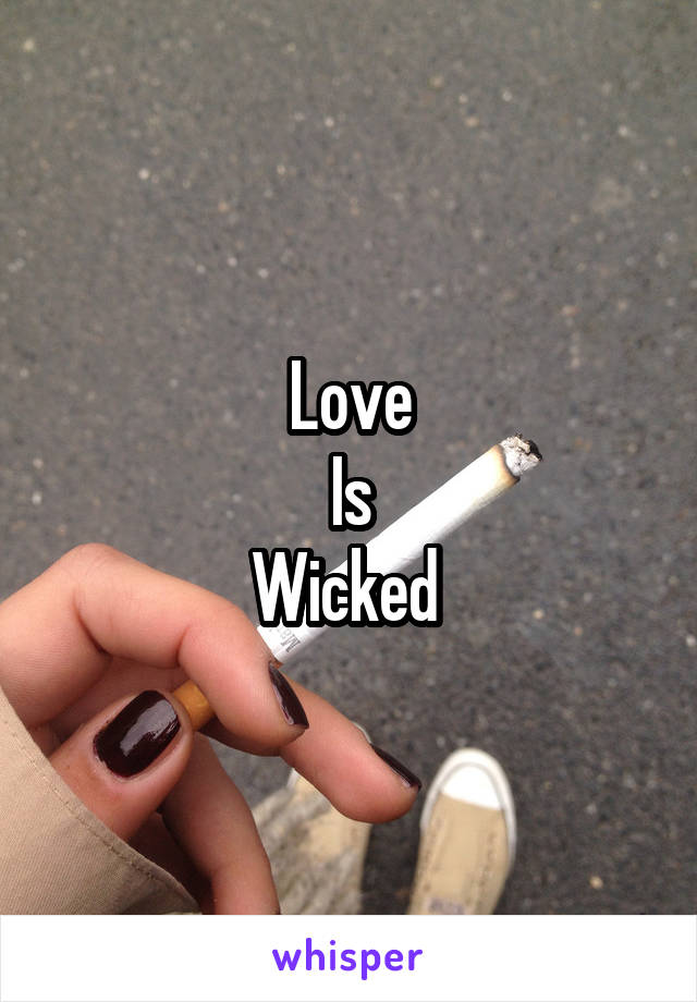 Love
Is
Wicked 