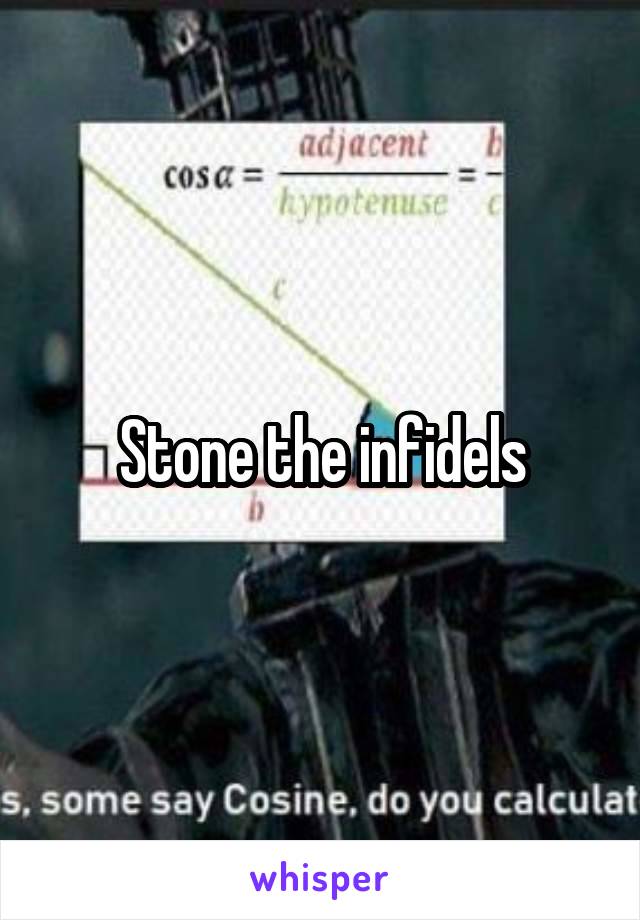 Stone the infidels