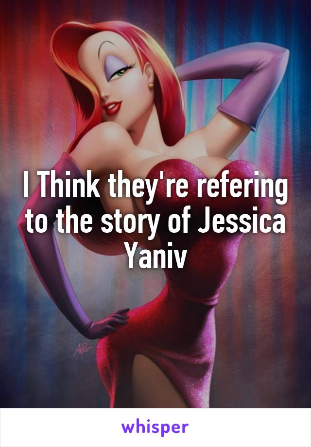 I Think they're refering to the story of Jessica Yaniv