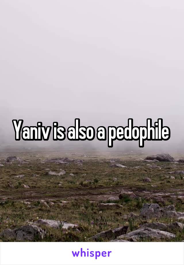 Yaniv is also a pedophile 