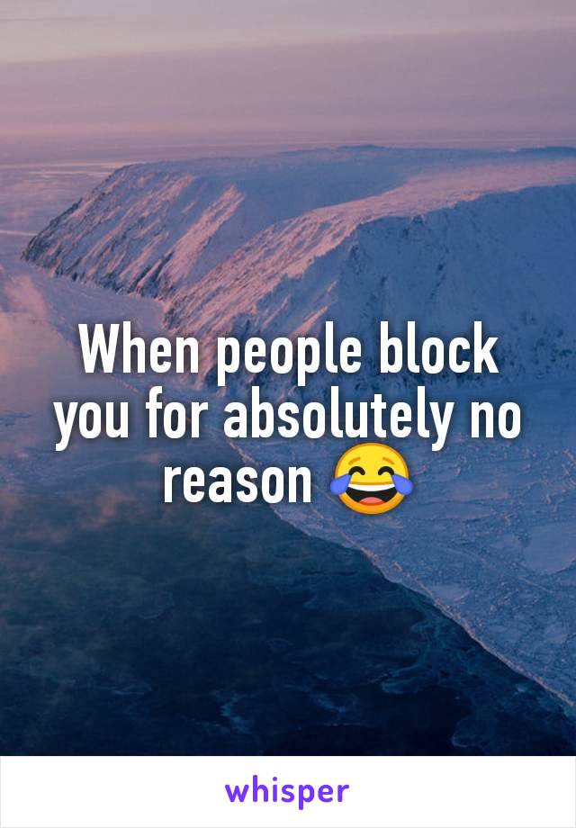 When people block you for absolutely no reason 😂