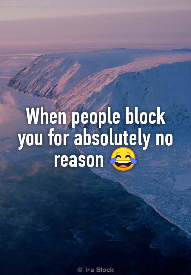 When people block you for absolutely no reason 😂