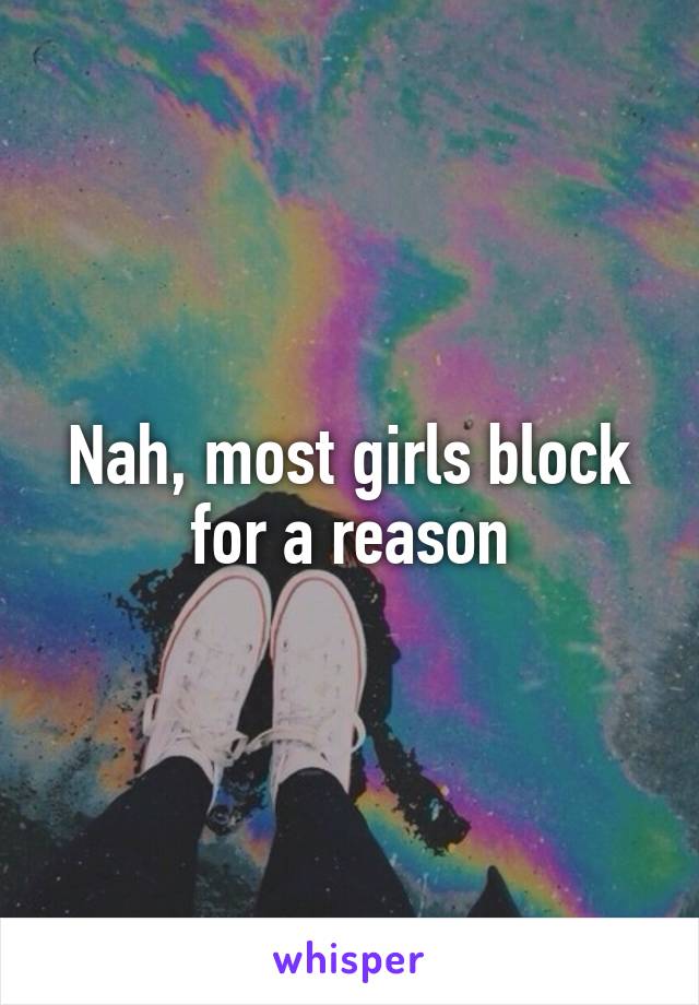 Nah, most girls block for a reason