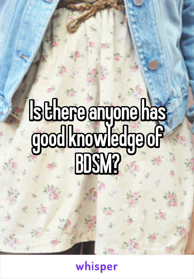 Is there anyone has good knowledge of BDSM?