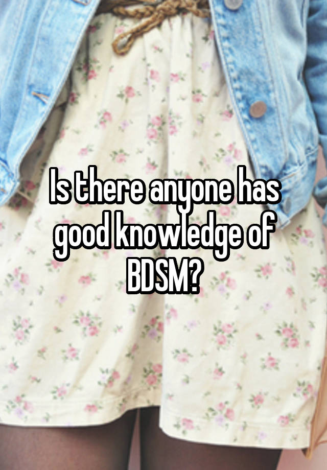 Is there anyone has good knowledge of BDSM?