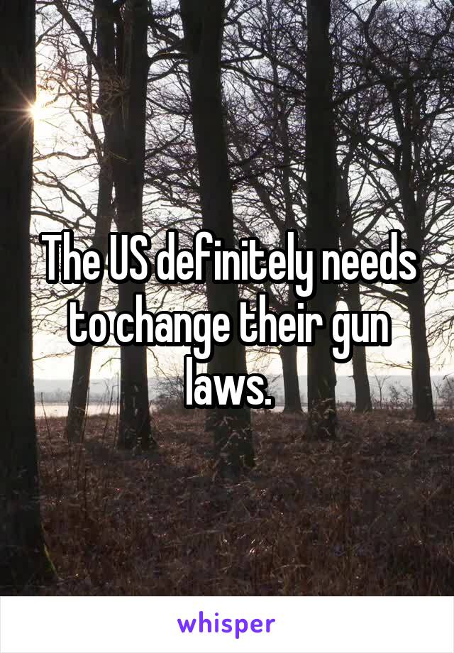 The US definitely needs to change their gun laws.