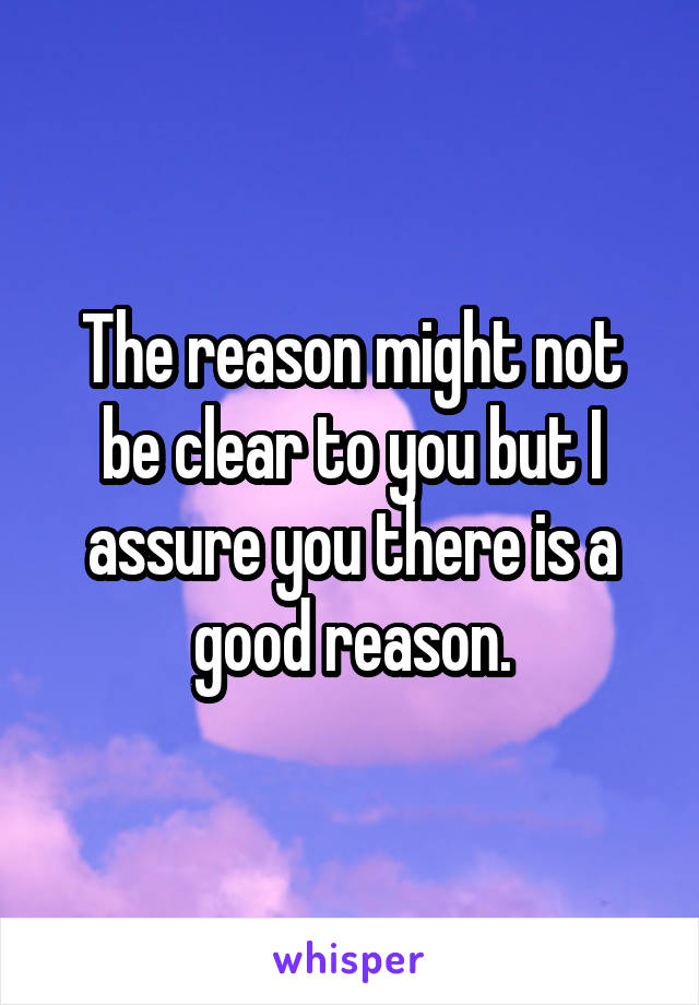 The reason might not be clear to you but I assure you there is a good reason.