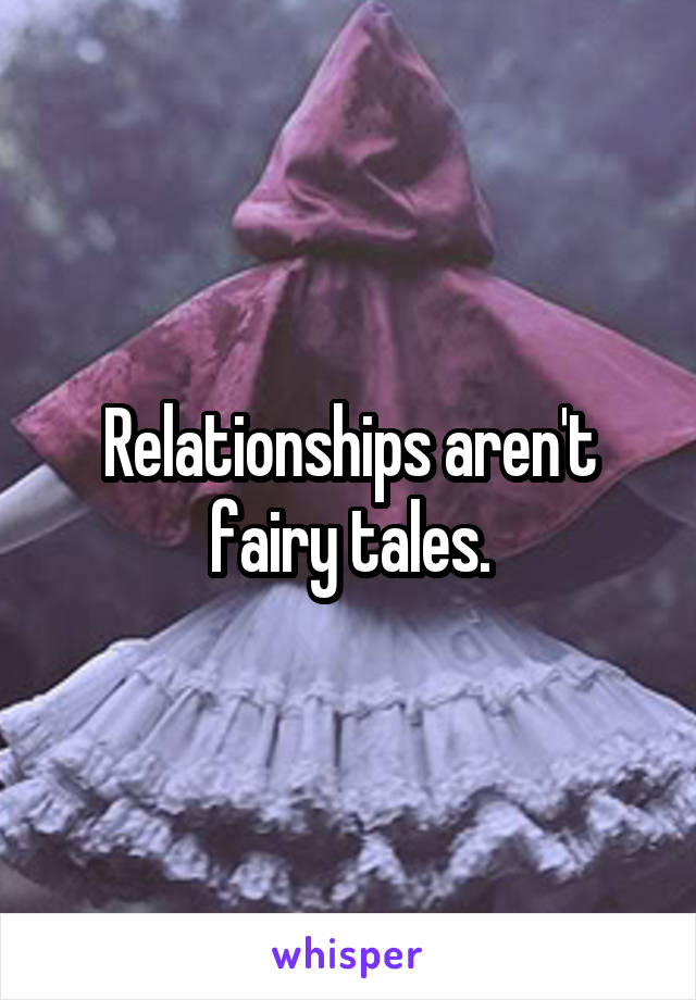 Relationships aren't fairy tales.