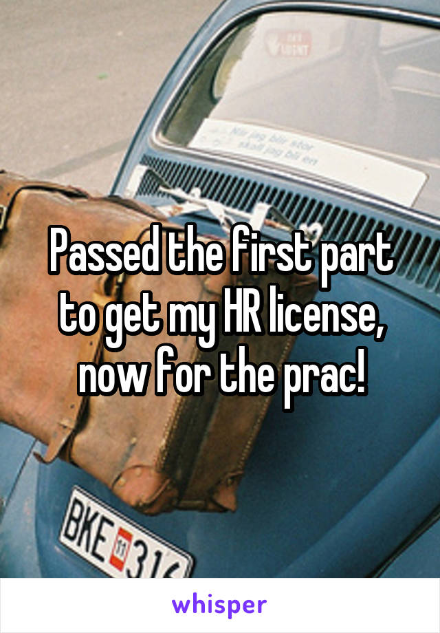 Passed the first part to get my HR license, now for the prac!