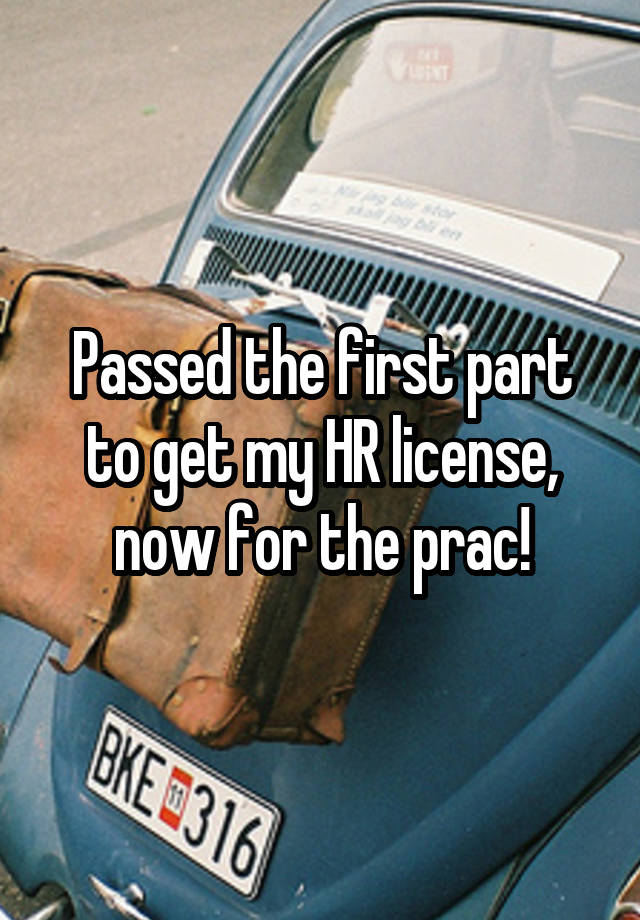 Passed the first part to get my HR license, now for the prac!