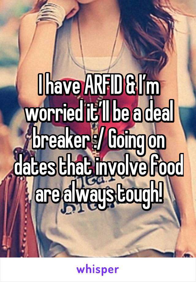 I have ARFID & I’m worried it’ll be a deal breaker :/ Going on dates that involve food are always tough!