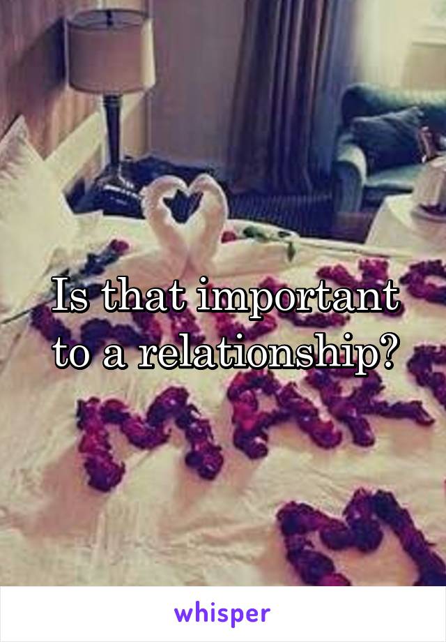 Is that important to a relationship?