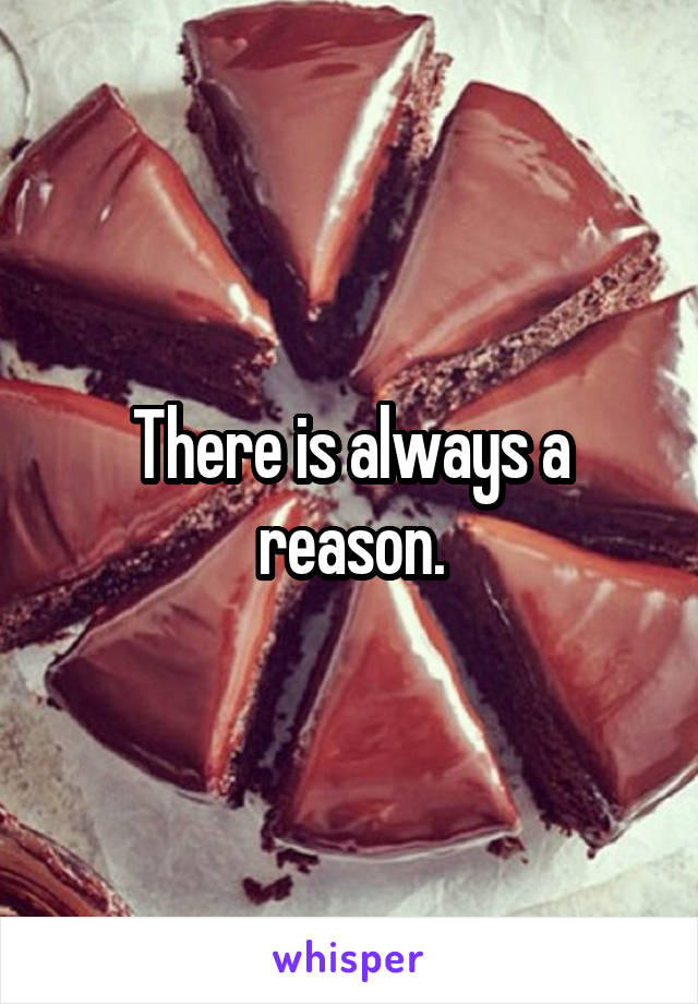 There is always a reason.