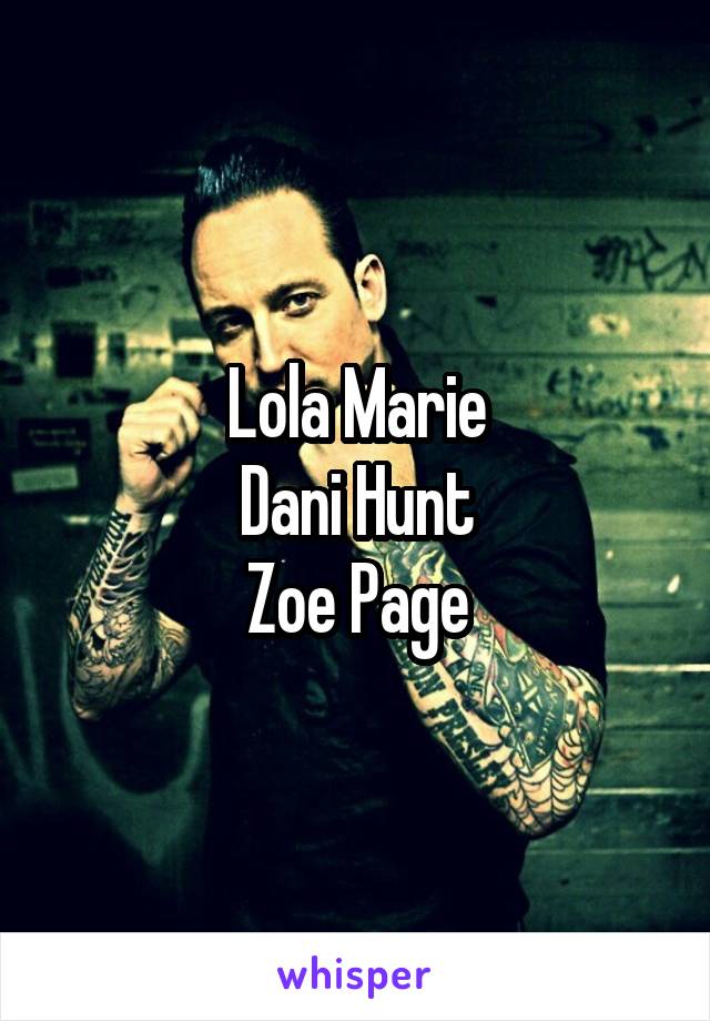 Lola Marie
Dani Hunt
Zoe Page