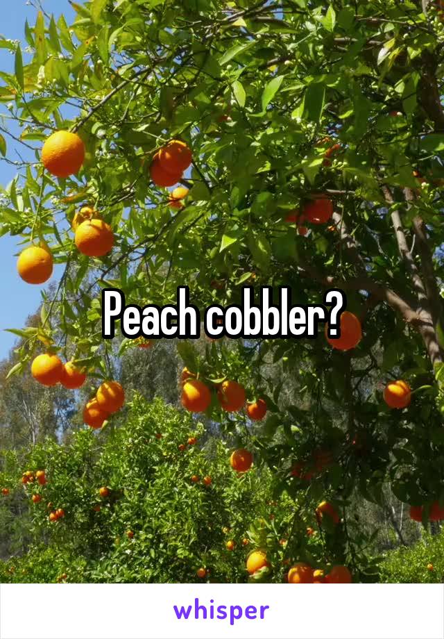 Peach cobbler?