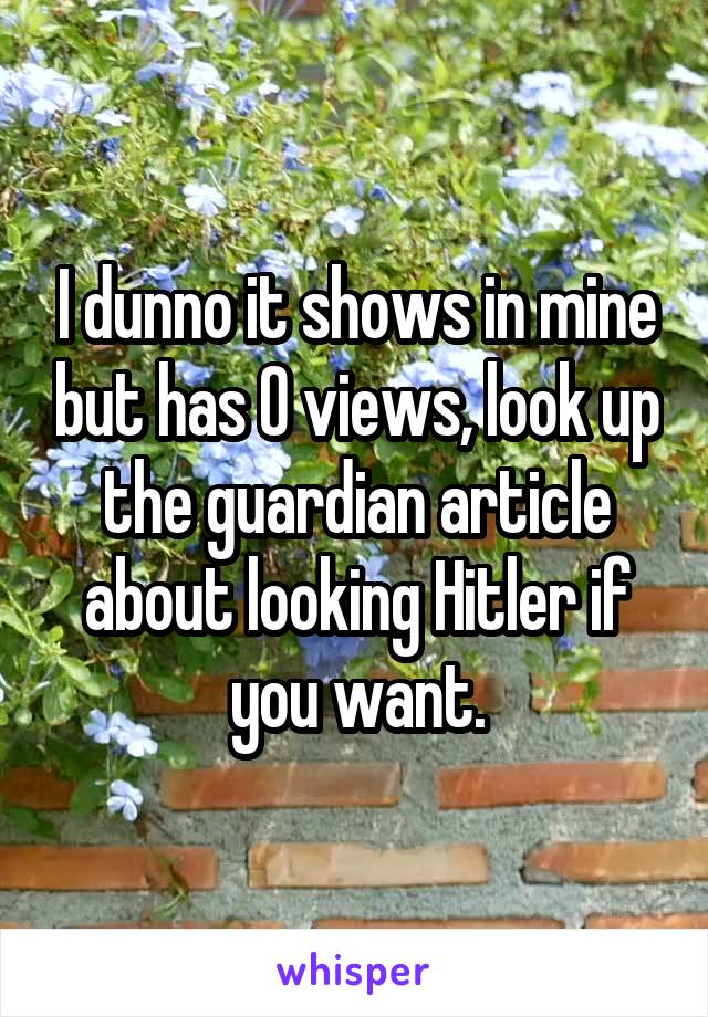 I dunno it shows in mine but has 0 views, look up the guardian article about looking Hitler if you want.