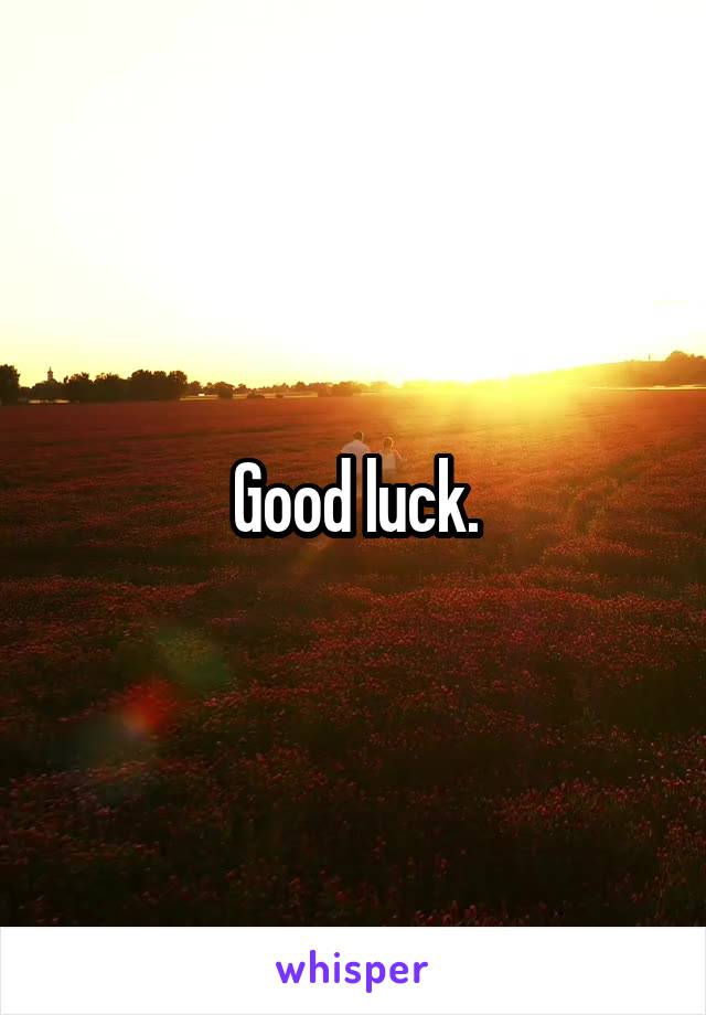 Good luck.