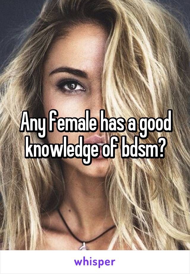 Any female has a good knowledge of bdsm?