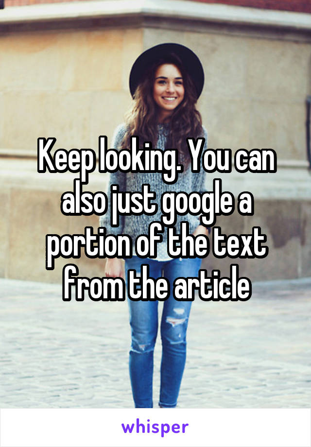 Keep looking. You can also just google a portion of the text from the article