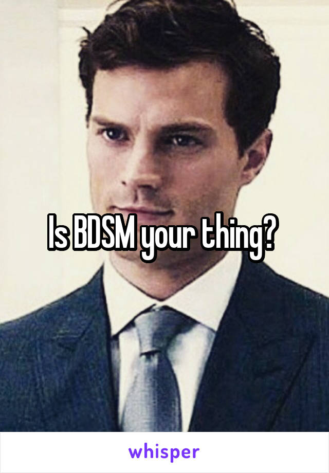 Is BDSM your thing? 