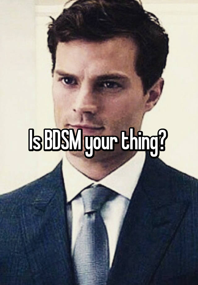 Is BDSM your thing? 