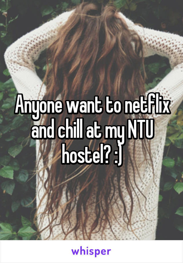 Anyone want to netflix and chill at my NTU hostel? :)