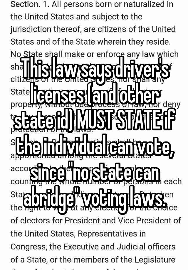 This law says driver's licenses (and other state id) MUST STATE if the individual can vote, since "no state can abridge" voting laws.