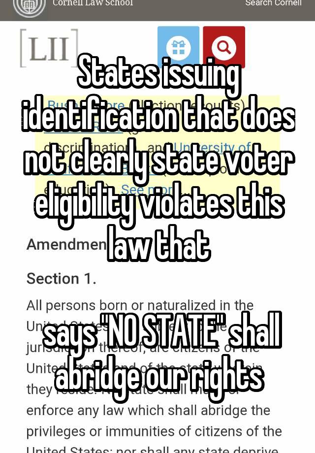 States issuing identification that does not clearly state voter eligibility violates this law that

 says "NO STATE" shall abridge our rights